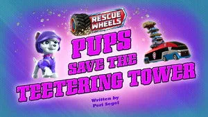 Rescue Wheels: Pups Save the Teetering Tower