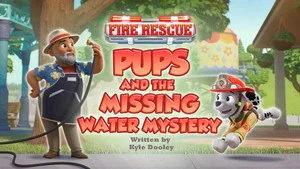 Fire Rescue: Pups and the Missing Water Mystery